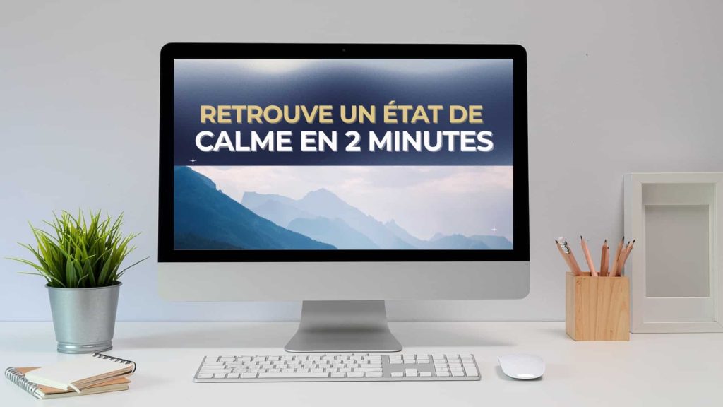 Outil gratuit : retrouve un état de calme en 2 minutes